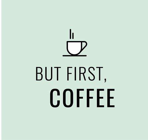 But First, Coffee